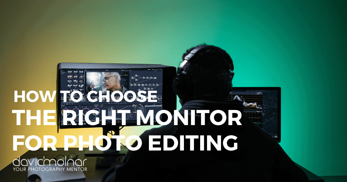 David Molnar How To Choose The Right Monitor For Photo Editing